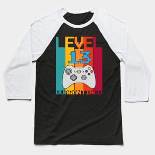 Level 13 Quarantined 13th Video Gamer Quarantine birthday Baseball T-Shirt